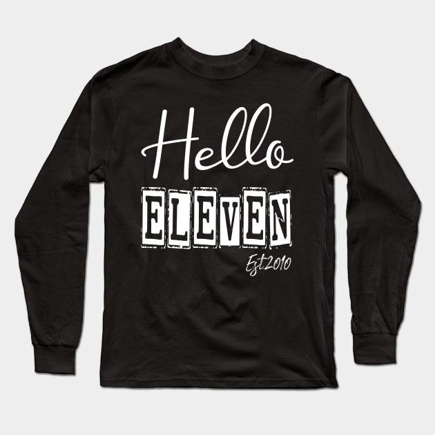 Hello Eleven Est.2010 11th Funny Birthday Long Sleeve T-Shirt by shopcherroukia